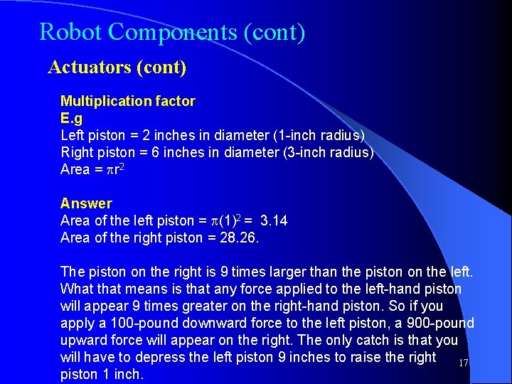 Robot Components (cont) Actuators (cont) Multiplication factor E. g Left piston = 2 inches
