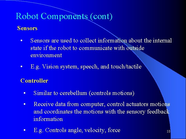 Robot Components (cont) Sensors • Sensors are used to collect information about the internal