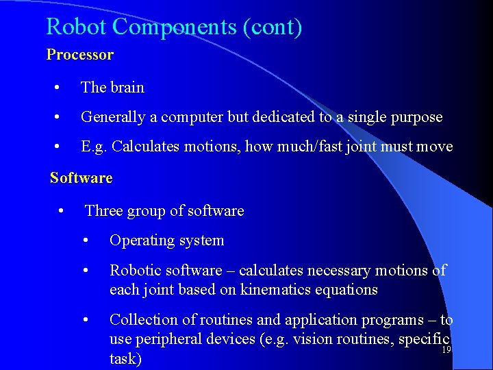 Robot Components (cont) Processor • The brain • Generally a computer but dedicated to