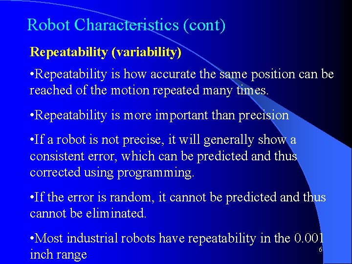Robot Characteristics (cont) Repeatability (variability) • Repeatability is how accurate the same position can