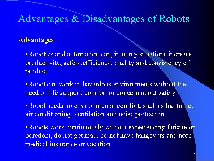 Advantages & Disadvantages of Robots Advantages • Robotics and automation can, in many situations