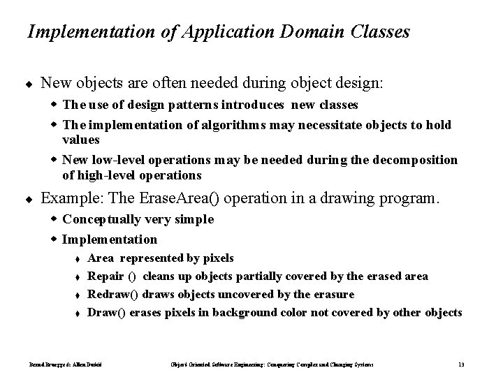 Implementation of Application Domain Classes ¨ New objects are often needed during object design: