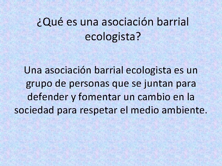 ¿Qué es una asociación barrial ecologista? Una asociación barrial ecologista es un grupo de