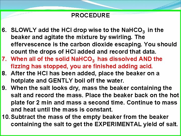 PROCEDURE 6. SLOWLY add the HCl drop wise to the Na. HCO 3 in