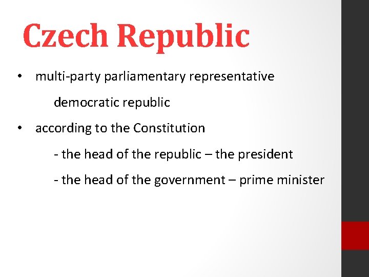 Czech Republic • multi-party parliamentary representative democratic republic • according to the Constitution -