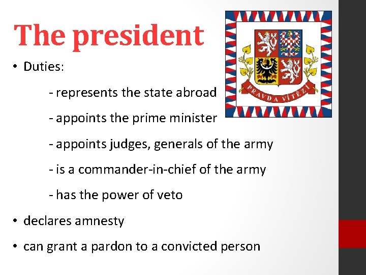 The president • Duties: - represents the state abroad - appoints the prime minister