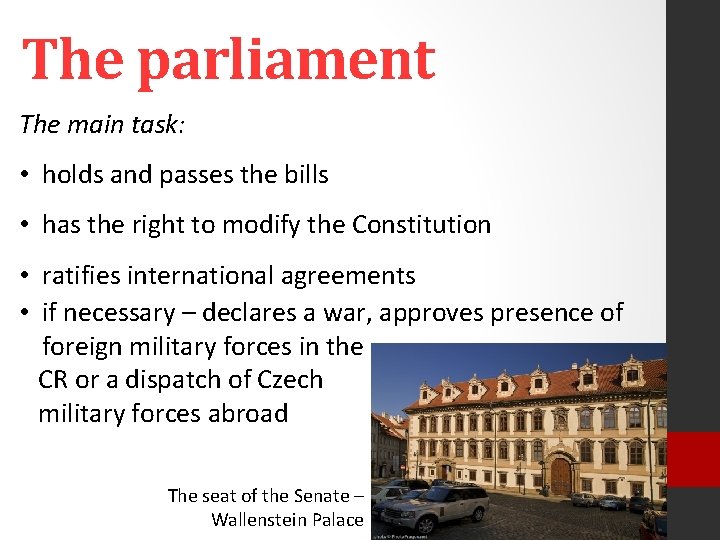 The parliament The main task: • holds and passes the bills • has the