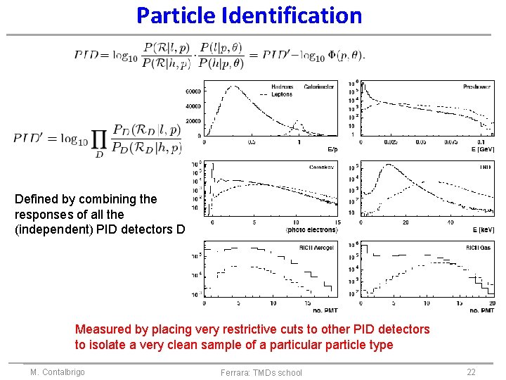 Particle Identification Defined by combining the responses of all the (independent) PID detectors D