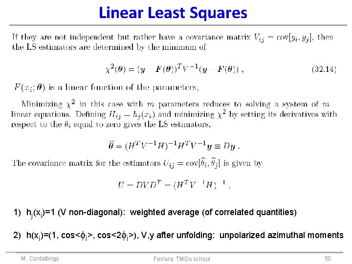 Linear Least Squares 1) hj(xi)=1 (V non-diagonal): weighted average (of correlated quantities) 2) h(xi)=(1,