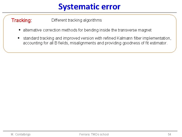 Systematic error Tracking: Different tracking algorithms alternative correction methods for bending inside the transverse