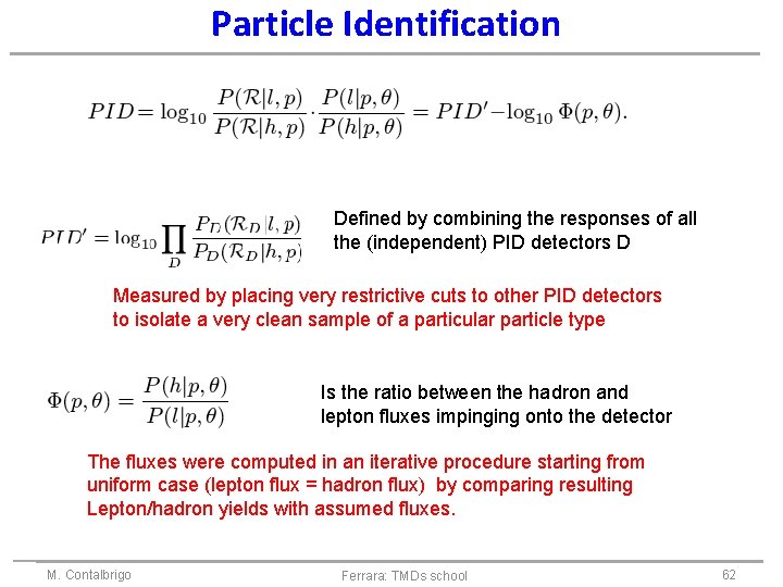 Particle Identification Defined by combining the responses of all the (independent) PID detectors D