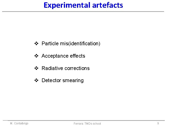 Experimental artefacts Particle mis(identification) Acceptance effects Radiative corrections Detector smearing M. Contalbrigo Ferrara: TMDs