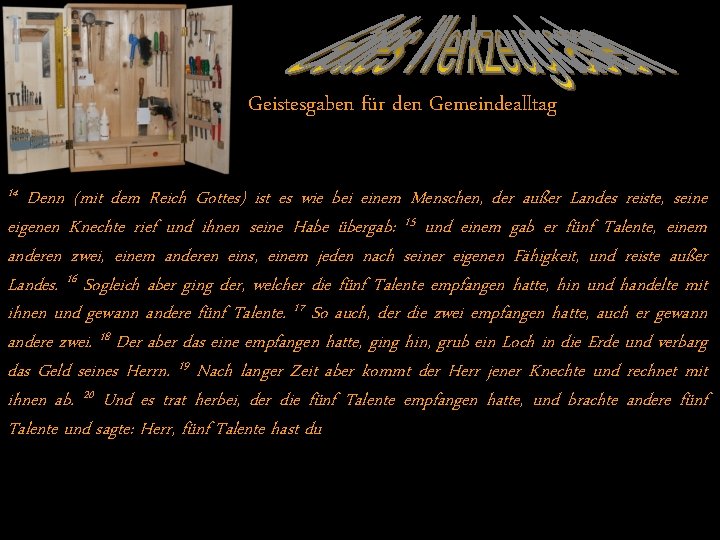 Geistesgaben für den Gemeindealltag 14 Denn (mit dem Reich Gottes) ist es wie bei