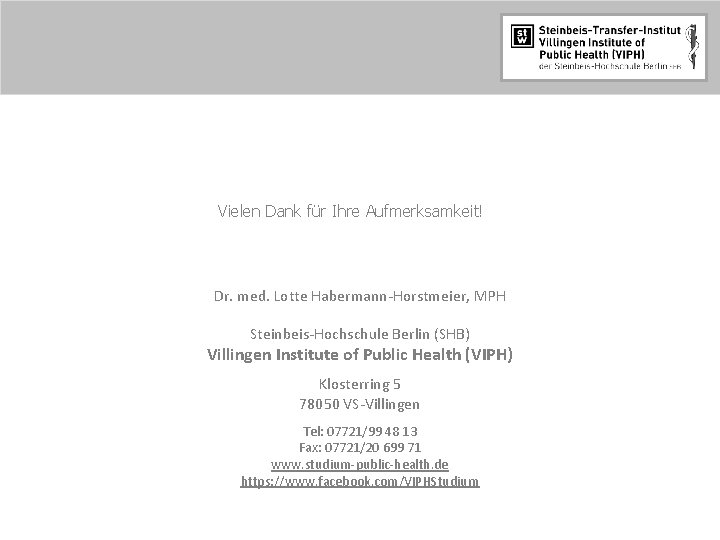 Vielen Dank für Ihre Aufmerksamkeit! Dr. med. Lotte Habermann-Horstmeier, MPH Steinbeis-Hochschule Berlin (SHB) Villingen