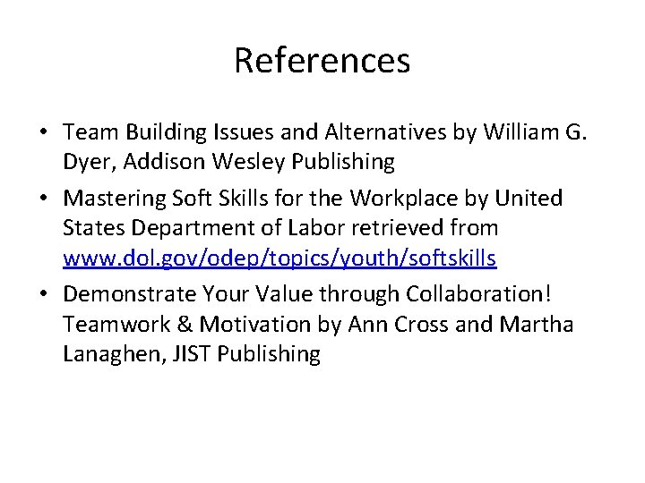 References • Team Building Issues and Alternatives by William G. Dyer, Addison Wesley Publishing