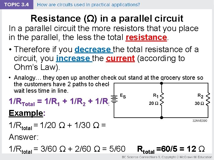Resistance (Ω) in a parallel circuit In a parallel circuit the more resistors that