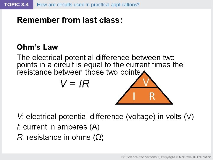 Remember from last class: Ohm’s Law The electrical potential difference between two points in