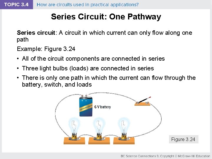 Series Circuit: One Pathway Series circuit: A circuit in which current can only flow