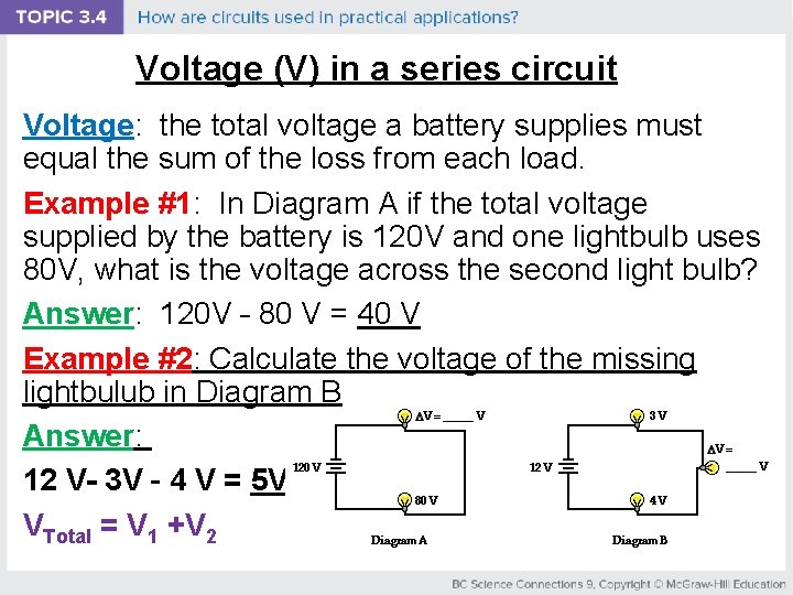 Voltage (V) in a series circuit Voltage: the total voltage a battery supplies must