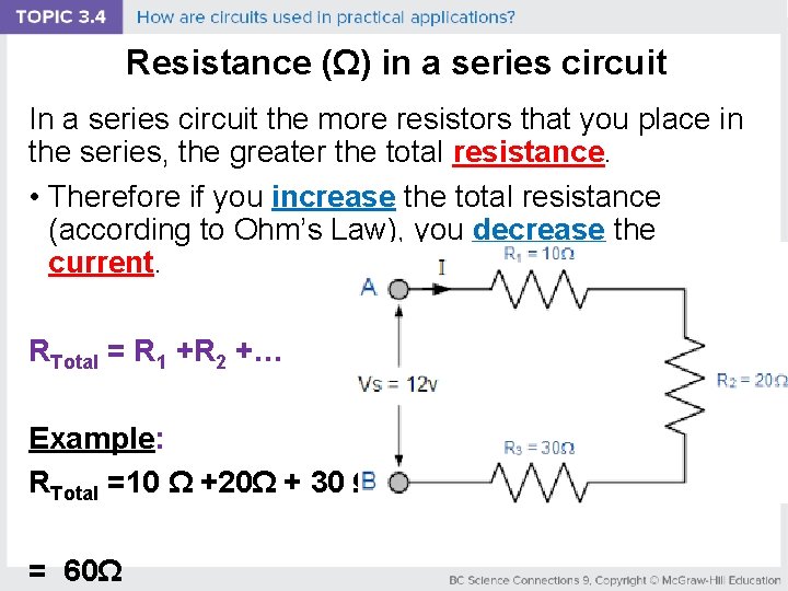 Resistance (Ω) in a series circuit In a series circuit the more resistors that