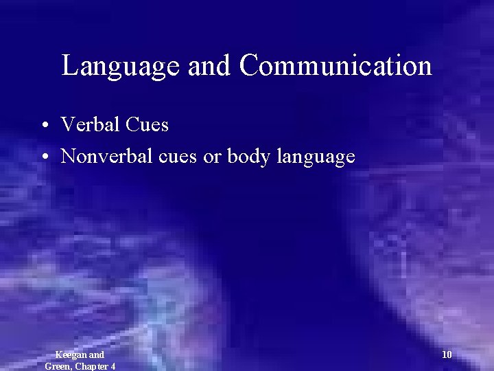 Language and Communication • Verbal Cues • Nonverbal cues or body language Keegan and