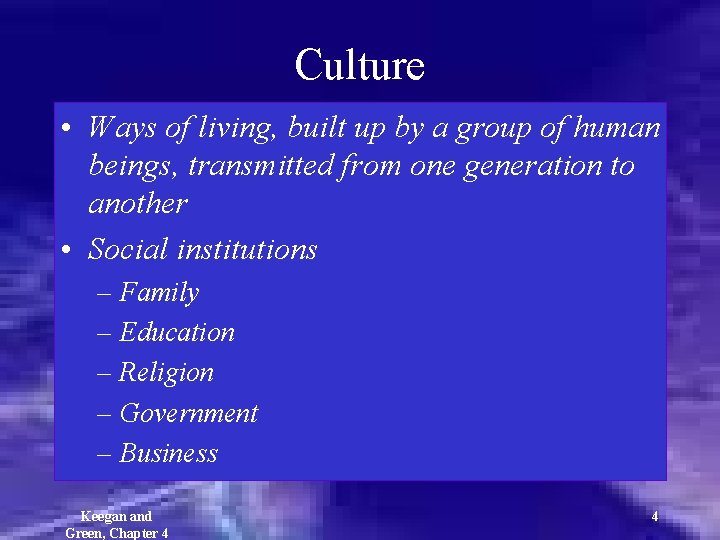 Culture • Ways of living, built up by a group of human beings, transmitted