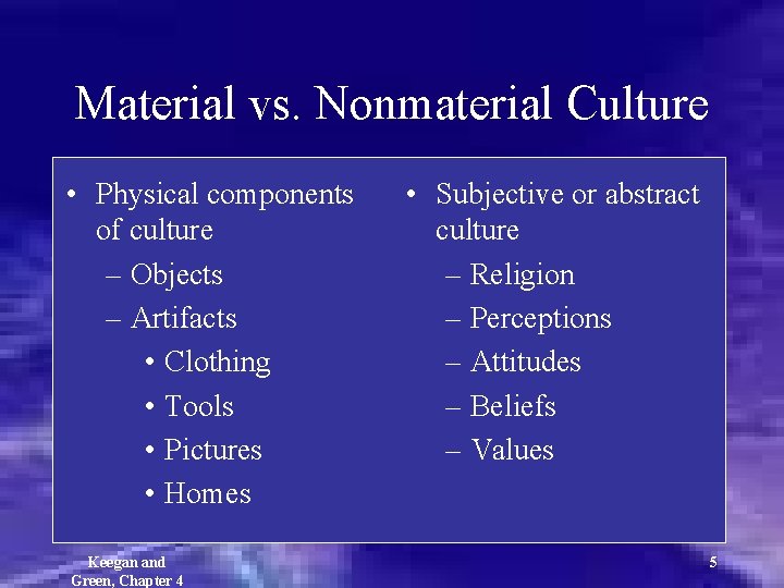 Material vs. Nonmaterial Culture • Physical components of culture – Objects – Artifacts •
