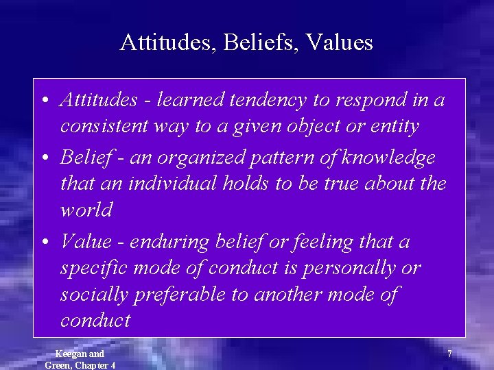 Attitudes, Beliefs, Values • Attitudes - learned tendency to respond in a consistent way
