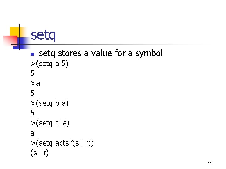 setq n setq stores a value for a symbol >(setq 5 >a 5 >(setq