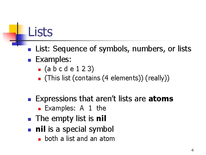 Lists n n List: Sequence of symbols, numbers, or lists Examples: n n n