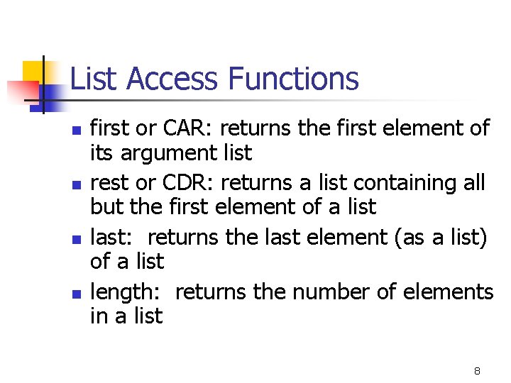 List Access Functions n n first or CAR: returns the first element of its