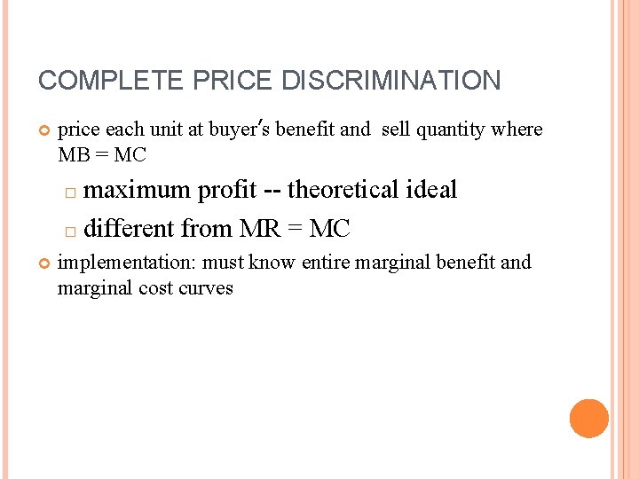 COMPLETE PRICE DISCRIMINATION price each unit at buyer’s benefit and sell quantity where MB