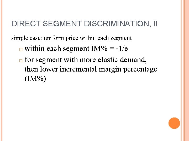 DIRECT SEGMENT DISCRIMINATION, II simple case: uniform price within each segment IM% = -1/e