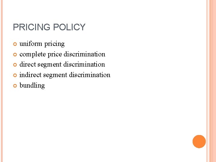 PRICING POLICY uniform pricing complete price discrimination direct segment discrimination indirect segment discrimination bundling