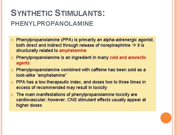 SYNTHETIC STIMULANTS: PHENYLPROPANOLAMINE Phenylpropanolamine (PPA) is primarily an alpha-adrenergic agonist, both direct and indirect