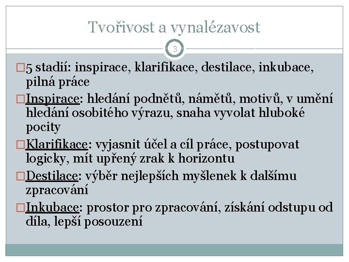 Tvořivost a vynalézavost 3 � 5 stadií: inspirace, klarifikace, destilace, inkubace, pilná práce �Inspirace: