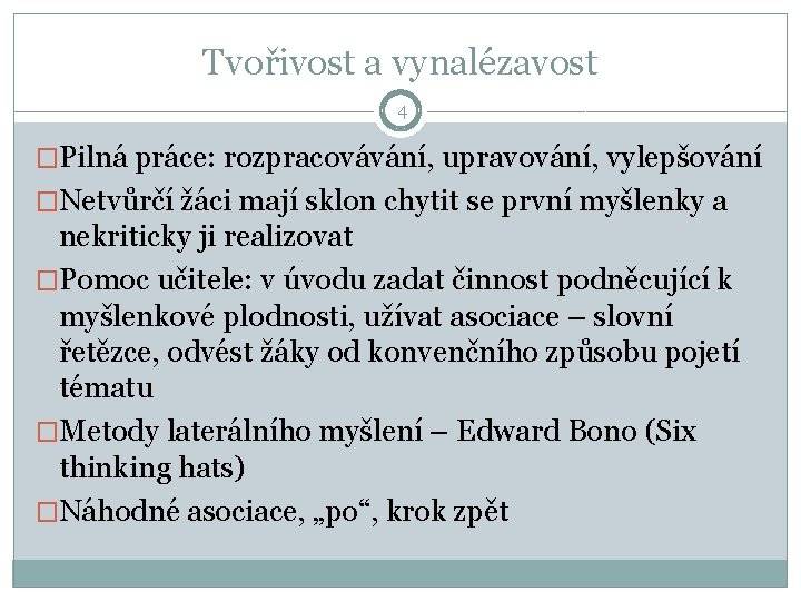 Tvořivost a vynalézavost 4 �Pilná práce: rozpracovávání, upravování, vylepšování �Netvůrčí žáci mají sklon chytit