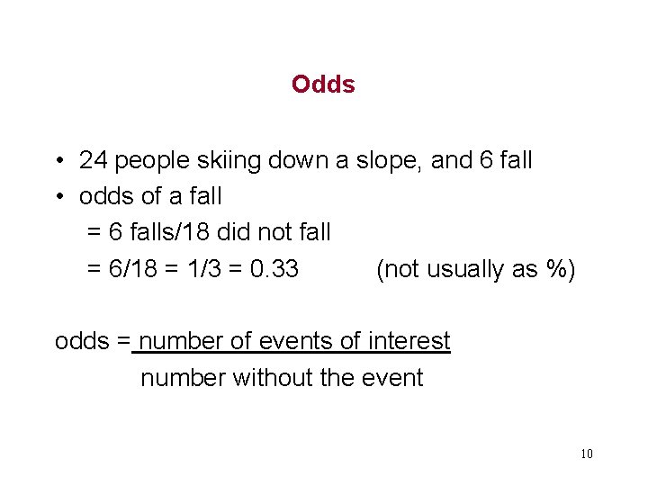Odds • 24 people skiing down a slope, and 6 fall • odds of