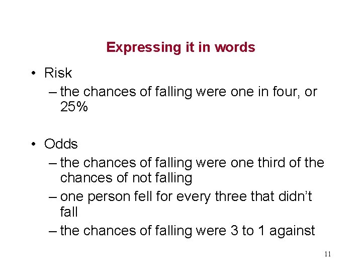 Expressing it in words • Risk – the chances of falling were one in