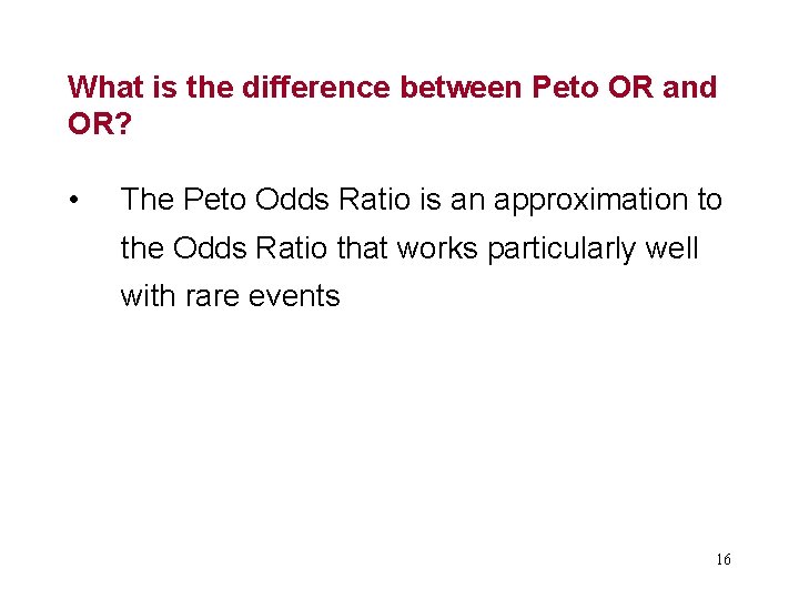 What is the difference between Peto OR and OR? • The Peto Odds Ratio