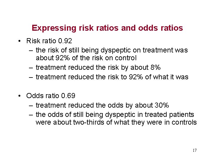 Expressing risk ratios and odds ratios • Risk ratio 0. 92 – the risk
