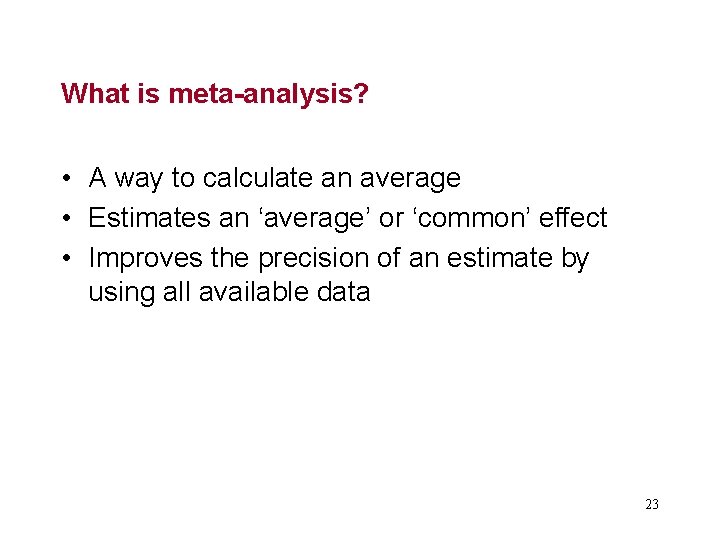 What is meta-analysis? • A way to calculate an average • Estimates an ‘average’