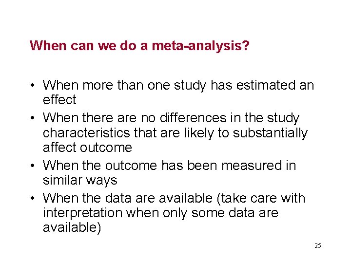 When can we do a meta-analysis? • When more than one study has estimated