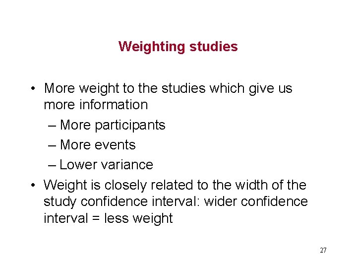 Weighting studies • More weight to the studies which give us more information –