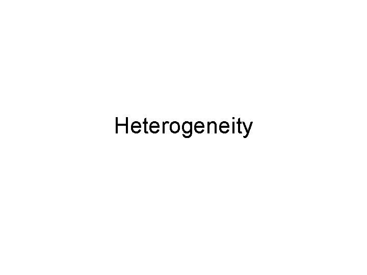 Heterogeneity 