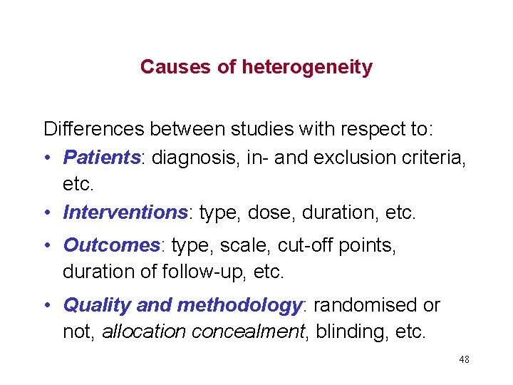 Causes of heterogeneity Differences between studies with respect to: • Patients: diagnosis, in- and