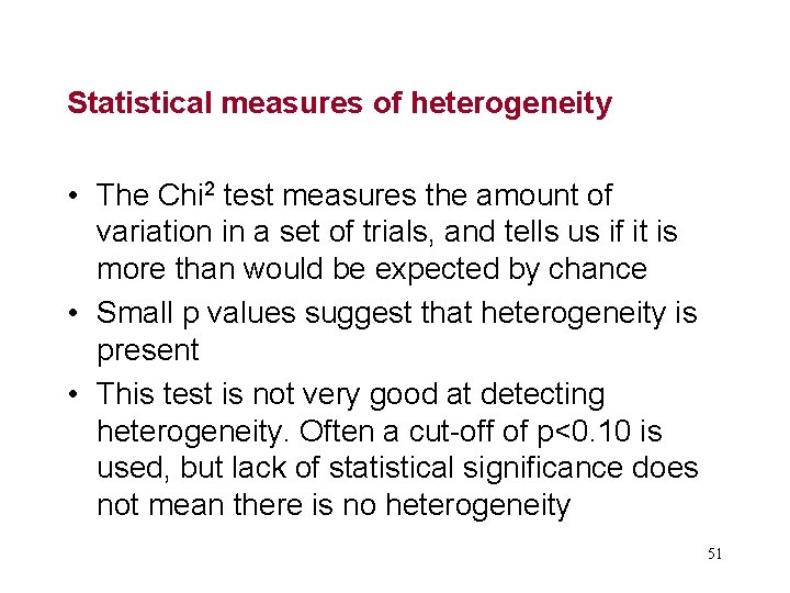 Statistical measures of heterogeneity • The Chi 2 test measures the amount of variation