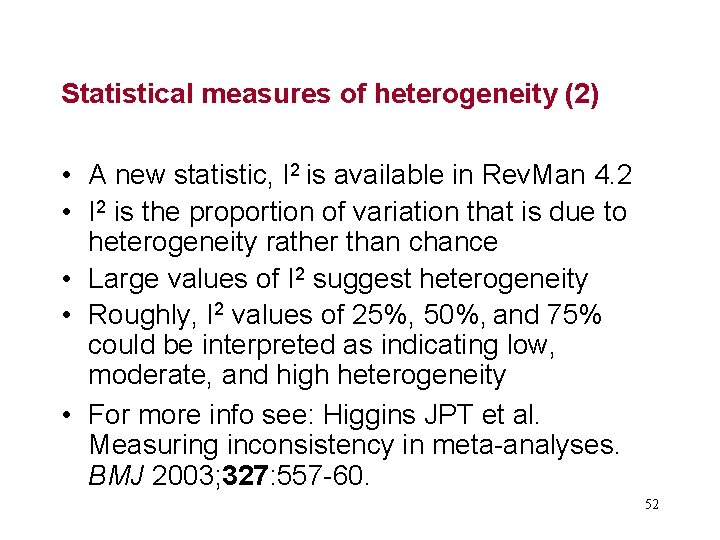 Statistical measures of heterogeneity (2) • A new statistic, I 2 is available in