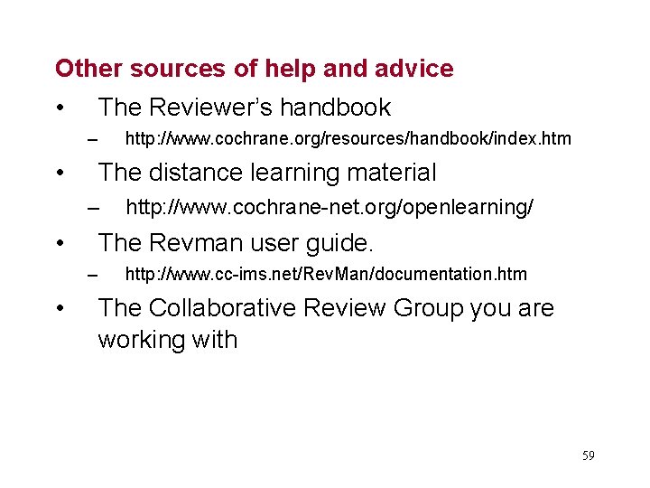 Other sources of help and advice • The Reviewer’s handbook – • http: //www.