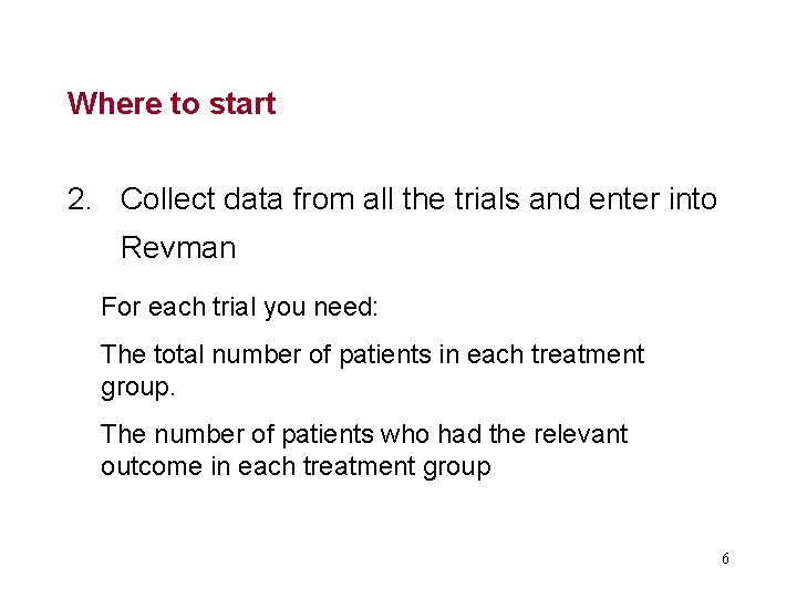 Where to start 2. Collect data from all the trials and enter into Revman